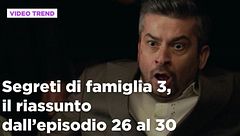 Segreti di famiglia 3, il riassunto dall'episodio 26 al 30