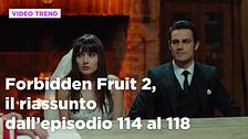 Forbidden Fruit 2, il riassunto degli episodi 114-118