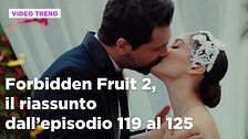 Forbidden Fruit 2, il riassunto degli episodi 119-125