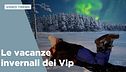 Le vacanze invernali dei Vip