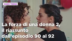 La forza di una donna 2, il riassunto dall'episodio 90 al 92