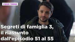 Segreti di famiglia 3, il riassunto dall'episodio 51 al 55