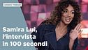 Samira Lui, l'intervista in 100 secondi