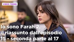 Io sono Farah 2, il riassunto degli episodi 15-17