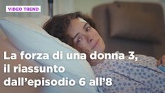 La forza di una donna 3, il riassunto dall'episodio 6 all'8