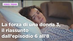 La forza di una donna 3, il riassunto dall'episodio 6 all'8