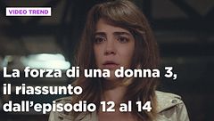 La forza di una donna 3, il riassunto dall'episodio 12 al 14