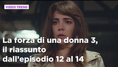 La forza di una donna 3, il riassunto dall'episodio 12 al 14