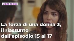 La forza di una donna 3, il riassunto dall'episodio 15 al 17