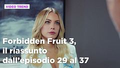 Forbidden Fruit 3, il riassunto degli episodi 29-37