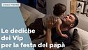 Le dediche dei Vip per la festa del papà 2026