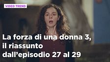 La forza di una donna 3, il riassunto dall'episodio 27 al 29