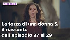 La forza di una donna 3, il riassunto dall'episodio 27 al 29