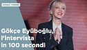 Gökçe Eyüboglu, l'intervista in 100 secondi