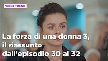 La forza di una donna 3, il riassunto dall'episodio 30 al 32