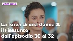 La forza di una donna 3, il riassunto dall'episodio 30 al 32