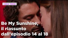 Be My Sunshine, il riassunto degli episodi 14-18