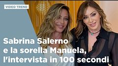 Sabrina Salerno e la sorella Manuela, l'intervista in 100 secondi
