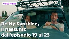 Be My Sunshine, il riassunto degli episodi 19-23