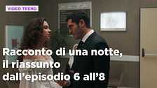 Racconto di una notte, il riassunto degli episodi 6-8