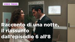 Racconto di una notte, il riassunto degli episodi 6-8