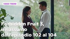 Forbidden Fruit 3, il riassunto degli episodi 102-104