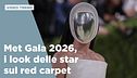 Met Gala 2026, i look delle star sul red carpet