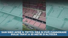 San Siro da sballo: si può camminare a 55 metri d'altezza