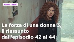 La forza di una donna 3, il riassunto dall'episodio 42 al 44