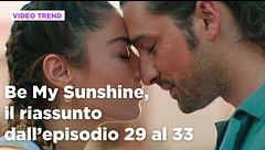 Be My Sunshine, il riassunto degli episodi 29-33