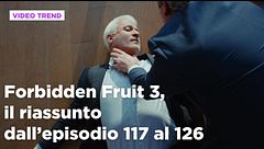 Forbidden Fruit 3, il riassunto degli episodi 117-126