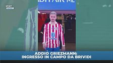 Addio Griezmann l'entrata è da brividi