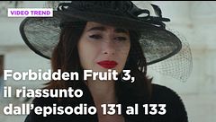 Forbidden Fruit 3, il riassunto degli episodi 131-133