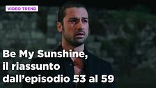 Be My Sunshine, il riassunto degli episodi 53-59