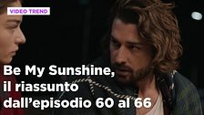 Be My Sunshine, il riassunto degli episodi 60-66