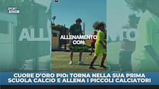 Pio cuore d'oro: allena i bimbi della sua prima scuola calcio