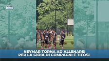 Neymar torna ad allenarsi: compagni felicissimi