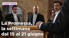 La promessa, il riassunto della settimana dal 15 al 21 giugno