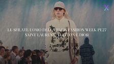 Vuitton, Saint Laurent e Dior: le sfilate Uomo PE27 dalla Paris Fashion Week