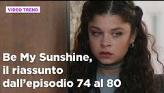Be My Sunshine, il riassunto degli episodi 74-80
