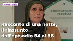 Racconto di una notte, il riassunto degli episodi 54-56
