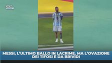 Lacrime Messi, ma ovazione dei tifosi da brividi