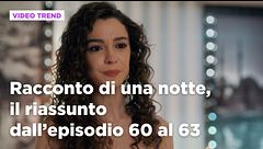 Racconto di una notte, il riassunto degli episodi 60-63