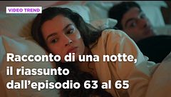 Racconto di una notte, il riassunto degli episodi 63-65