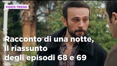 Racconto di una notte, il riassunto degli episodi 68-69