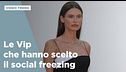 Le Vip che hanno scelto il social freezing