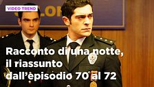 Racconto di una notte, il riassunto degli episodi 70-72