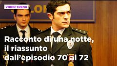 Racconto di una notte, il riassunto degli episodi 70-72