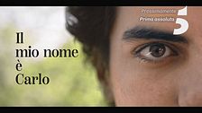 Il mio nome è Carlo: prossimamente su Canale 5