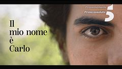 Il mio nome è Carlo: prossimamente su Canale 5